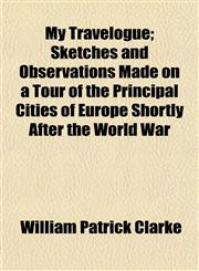 My Travelogue; Sketches and Observations Made on a Tour of the Principal Cities of Europe Shortly After the World War,1152147285,9781152147287