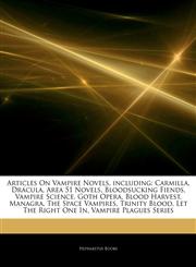 Articles On Vampire Novels, including Carmilla, Dracula, Area 51 Novels, Bloodsucking Fiends, Vampire Science, Goth Opera, Blood Harvest, Managra, The Space Vampires, Trinity Blood, Let The Right One In, Vampire Plagues Series,124277677X,9781242776779
