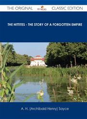 The Hittites - The Story of a Forgotten Empire - The Original Classic Edition,148644119X,9781486441198