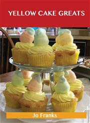 Yellow Cake Greats Delicious Yellow Cake Recipes, the Top 52 Yellow Cake Recipes,1488508372,9781488508370