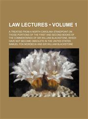 Law Lectures (Volume 1); A Treatise From a North Carolina Standpoint on Those Portions of the First and Second Books of the Commentaries of Sir William Blackstone, Which Have Not Become Obsolete in the United States,1154405141,9781154405149
