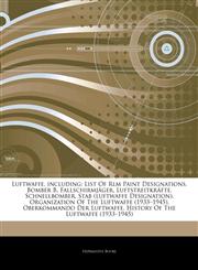 Articles On Luftwaffe, including List Of Rlm Paint Designations, Bomber B, FallschirmjÃ¤ger, LuftstreitkrÃ¤fte, Schnellbomber, Stab (luftwaffe Designation), Organization Of The Luftwaffe (1933â€"1945), Oberkommando Der Luftwaffe,1242556362,9781242556364