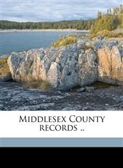 Middlesex County records .. Volume 3,1176839691,9781176839694