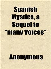 Spanish Mystics, a Sequel to "many Voices",1151821586,9781151821584
