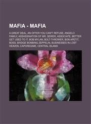 Mafia - Mafia A Great Deal, An Offer You Can't Refuse, Angelo Family, Assassination of Mr. Sewer, Associate, Better Get Used To It, Bob Mylan, Bolt-Thrower, Bon Apetit, Boss, Bridge Bombing Zeppelin, Businesses in Lost Heaven, Caporegime, Central Island,,1234655748,9781234655747