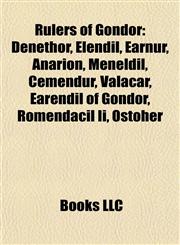 Rulers of Gondor Denethor, Elendil, Eärnur, Anárion, Meneldil, Cemendur, Valacar, Eärendil of Gondor, Rómendacil Ii, Ostoher,1155489357,9781155489353