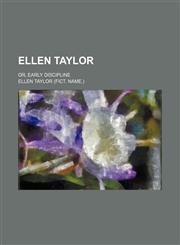 Ellen Taylor; Or, Early Discipline,1151489670,9781151489678