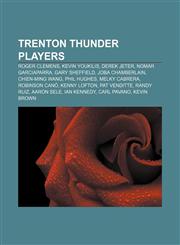 Trenton Thunder players Roger Clemens, Kevin Youkilis, Derek Jeter, Nomar Garciaparra, Gary Sheffield, Joba Chamberlain, Chien-Ming Wang,1155777956,9781155777955