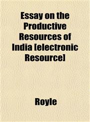 Essay on the Productive Resources of India [electronic Resource],1152654357,9781152654358