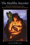 The Healthy Ancestor Embodied Inequality and the Revitalization of Native Hawaiian Health,1598744992,9781598744996