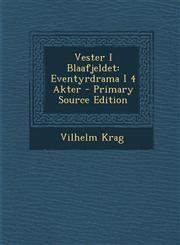 Vester I Blaafjeldet Eventyrdrama I 4 Akter - Primary Source Edition,1294292730,9781294292739