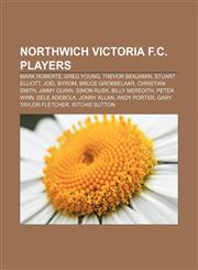 Northwich Victoria F.C. players Mark Roberts, Greg Young, Trevor Benjamin, Stuart Elliott, Joel Byrom, Bruce Grobbelaar, Christian Smith,1155910303,9781155910307