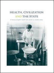 Health, Civilization and the State A History of Public Health from Ancient to Modern Times,0415200369,9780415200363