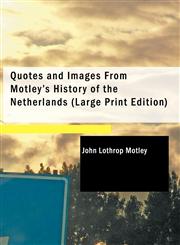 Quotes and Images From Motley's History of the Netherlands (Large Print Edition),1426425562,9781426425561