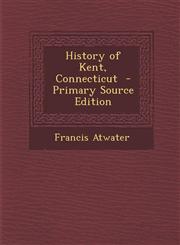 History of Kent, Connecticut - Primary Source Edition,1294767127,9781294767121