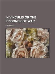in vinculis or the prisoner of war,1154376818,9781154376814