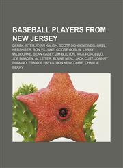 Baseball players from New Jersey Derek Jeter, Ryan Kalish, Scott Schoeneweis, Orel Hershiser, Ron Villone, Goose Goslin, Larry Milbourne,1233280872,9781233280872