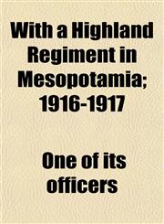 With a Highland Regiment in Mesopotamia; 1916-1917,1152192051,9781152192058