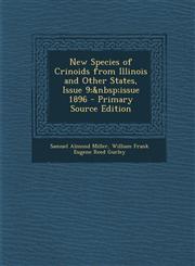 New Species of Crinoids from Illinois and Other States, Issue 9;&nbsp;issue 1896 - Primary Source Edition,1293395293,9781293395295