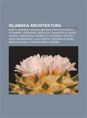 Islámská architektura Mešity, Minarety, Mughalská architektura, Mešita, Alhambra, Tádž Mahal, Mezquita, Univerzita al-Azhar, Mihráb,1232832138,9781232832133