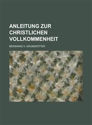 Anleitung Zur Christlichen Vollkommenheit,1234154099,9781234154097