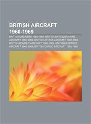 British aircraft 1960-1969 British airliners 1960-1969, British anti-submarine aircraft 1960-1969, British attack aircraft 1960-1969,1156024617,9781156024614