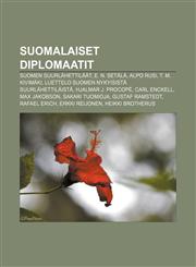 Suomalaiset diplomaatit Suomen suurlähettiläät, E. N. Setälä, Alpo Rusi, T. M. Kivimäki, Luettelo Suomen nykyisistä suurlähettiläistä,1232071617,9781232071617