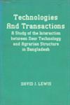 Technologies and Transactions A Study of the Interaction Between New Technology and Agrarian Structure in Bangladesh 1st Edition