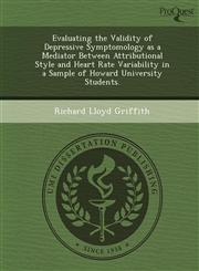 Evaluating the Validity of Depressive Symptomology as a Mediator Between Attributional Style and Heart Rate Variability in a Sample of Howard University Students.,1244683663,9781244683662