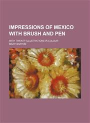 Impressions of Mexico With Brush and Pen; With Twenty Illustrations in Colour,1151715565,9781151715562