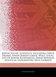 Articles On Jewish Social Scientists, including Erich Fromm, Simon Baron-cohen, Wolf Leslau, List Of Jewish Economists, David Newman (political Geographer), Neve Gordon,124317630X,9781243176301