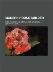 Modern house builder; from the cabin and cottage to the mansion,1130796841,9781130796841