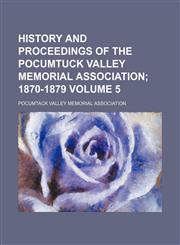 History and proceedings of the Pocumtuck Valley memorial association Volume 5;  1870-1879,1231176970,9781231176979