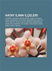 Hatay ilinin ilçeleri Altınözü, Antakya, Belen, Erzin, Hassa, Reyhanlı, Hatay, Samandağ, Yayladağı, İskenderun, Dörtyol, Hatay, Belen, Hatay,1232926620,9781232926627