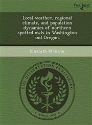Local weather, regional climate, and population dynamics of northern spotted owls in Washington and Oregon.,1244095567,9781244095564