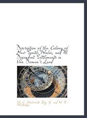 Description of the Colony of New South Wales, and Its Dependent Settlements in Van Diemen's Land,114030402X,9781140304029