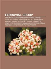 Ferrovial Group BAA Limited, London Heathrow Airport, London Stansted Airport, Expansion of London Heathrow Airport,1158039131,9781158039135