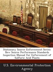 Stationary Source Enforcement Series New Source Performance Standards Inspection Manual for Enforcement of Sulfuric Acid Plants,1294276905,9781294276906