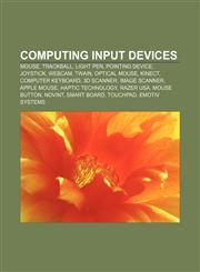 Computing input devices Mouse, Trackball, Light pen, Pointing device, Joystick, Webcam, TWAIN, Optical mouse, Kinect, Computer keyboard,1156428467,9781156428467