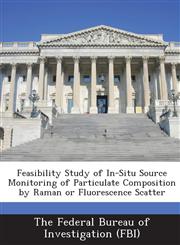 Feasibility Study of In-Situ Source Monitoring of Particulate Composition by Raman or Fluorescence Scatter,1288713843,9781288713844