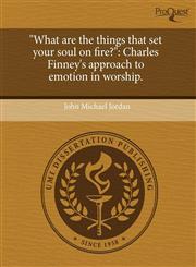 "What are the things that set your soul on fire?" Charles Finney's approach to emotion in worship.,1244095591,9781244095595