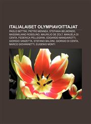 Italialaiset olympiavoittajat Paolo Bettini, Pietro Mennea, Stefania Belmondo, Massimiliano Rosolino, Maurilio De Zolt, Manuela Di Centa,1231878835,9781231878835