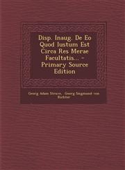 Disp. Inaug. De Eo Quod Iustum Est Circa Res Merae Facultatis... - Primary Source Edition,1294201166,9781294201168