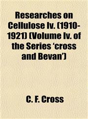 Researches on Cellulose Iv. (1910-1921) (Volume Iv. of the Series 'cross and Bevan'),1154833267,9781154833263