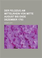 Der Feldzug Am Mittelrhein Von Mitte August Bis Ende Dezember 1793,1235802205,9781235802201
