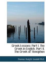Greek Lessons Part I. The Greek in English. Part II. The Greek of Xenophon,1116190583,9781116190588