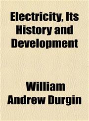 Electricity, Its History and Development,115164174X,9781151641748