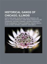 Historical gangs of Chicago, Illinois North Side Gang, Bugs Moran, Dean O'Banion, Joe Aiello, Lucas Cavanaugh, Hymie Weiss,1155991702,9781155991702
