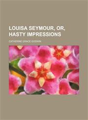 Louisa Seymour, Or, Hasty Impressions,1458947238,9781458947239