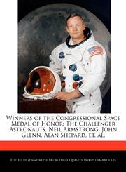 Winners of the Congressional Space Medal of Honor The Challenger Astronauts, Neil Armstrong, John Glenn, Alan Shepard, et. al.,1170681344,9781170681343